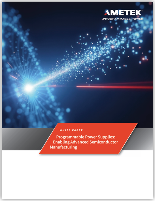 Programmable Power Supplies - Enabling Advanced Semiconductor Manufacturing